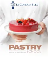 L'école de pâtisserie Le Cordon Bleu : 101 recettes pas à pas - Le Cordon Bleu Pastry School: 101 Step-By-Step Recipes