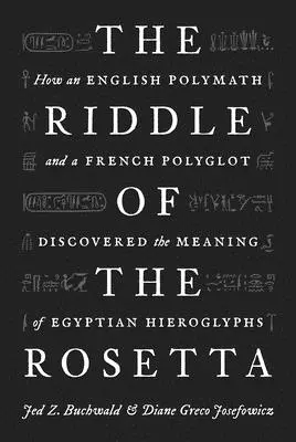 L'énigme de la Rosette : comment un Polymathe anglais et un Polyglotte français ont découvert la signification des hiéroglyphes égyptiens - The Riddle of the Rosetta: How an English Polymath and a French Polyglot Discovered the Meaning of Egyptian Hieroglyphs