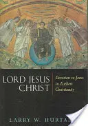 Seigneur Jésus-Christ : La dévotion à Jésus dans le christianisme primitif - Lord Jesus Christ: Devotion to Jesus in Earliest Christianity