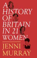 Une histoire de la Grande-Bretagne en 21 femmes : Une sélection personnelle - A History of Britain in 21 Women: A Personal Selection