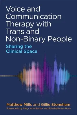Thérapie de la voix et de la communication avec les personnes trans et non binaires : Partager l'espace clinique - Voice and Communication Therapy with Trans and Non-Binary People: Sharing the Clinical Space