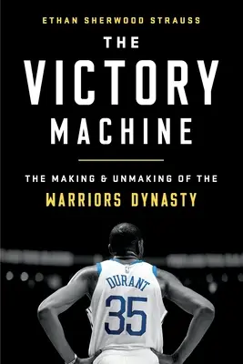 La machine de la victoire : La création et la disparition de la dynastie des Warriors - The Victory Machine: The Making and Unmaking of the Warriors Dynasty