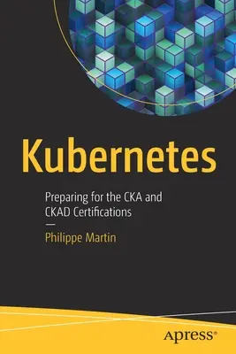 Kubernetes : Préparation aux certifications Cka et Ckad - Kubernetes: Preparing for the Cka and Ckad Certifications