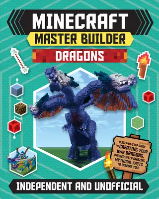 Minecraft Master Builder Dragons (Independent & Unofficial) : Un guide pas à pas pour créer vos propres dragons, rempli de faits mythiques étonnants à découvrir. - Minecraft Master Builder Dragons (Independent & Unofficial): A Step-By-Step Guide to Creating Your Own Dragons, Packed with Amazing Mythical Facts to