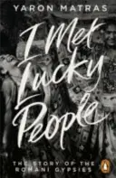 J'ai rencontré des gens chanceux - L'histoire des gitans roms - I Met Lucky People - The Story of the Romani Gypsies