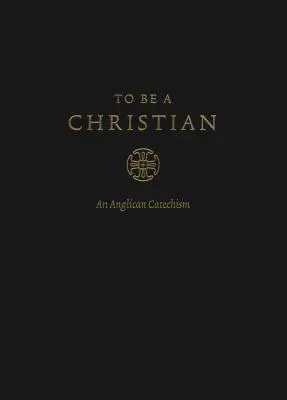 Être chrétien : Un catéchisme anglican (édition approuvée) - To Be a Christian: An Anglican Catechism (Approved Edition)