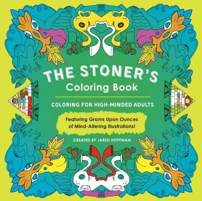 Le livre de coloriage du stoner : Le coloriage pour les adultes à l'esprit vif - The Stoner's Coloring Book: Coloring for High-Minded Adults