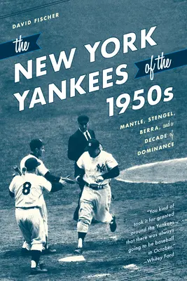 Les Yankees de New York des années 1950 : Mantle, Stengel, Berra et une décennie de domination - The New York Yankees of the 1950s: Mantle, Stengel, Berra, and a Decade of Dominance