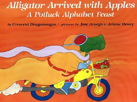 L'alligator est arrivé avec des pommes : Un festin d'alphabet à la fortune du pot - Alligator Arrived with Apples: A Potluck Alphabet Feast