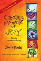 Créer des moments de joie tout au long de l'évolution de la maladie d'Alzheimer : Un guide pour les familles et les aidants, cinquième édition, révisée et augmentée - Creating Moments of Joy Along the Alzheimer's Journey: A Guide for Families and Caregivers, Fifth Edition, Revised and Expanded