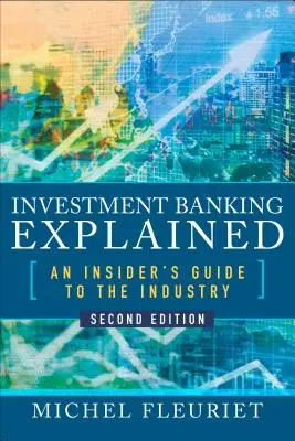 La banque d'investissement expliquée : Un guide de l'industrie pour les initiés - Investment Banking Explained: An Insider's Guide to the Industry