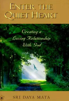 Entrez dans le cœur tranquille : Cultiver une relation d'amour avec Dieu - Enter the Quiet Heart: Cultivating a Loving Relationship with God