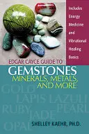 Guide Edgar Cayce des pierres précieuses, des minéraux, des métaux, etc. - Edgar Cayce Guide to Gemstones, Minerals, Metals, and More