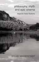 Philosophie, mythe et cinéma épique : au-delà des simples illusions - Philosophy, Myth and Epic Cinema: Beyond Mere Illusions