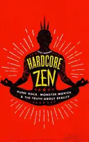 Hardcore Zen : Le punk rock, les films de monstres et la vérité sur la réalité - Hardcore Zen: Punk Rock, Monster Movies and the Truth about Reality