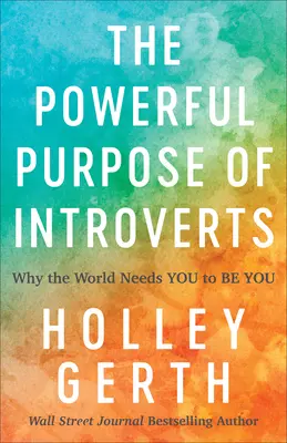 Le but puissant des introvertis : Pourquoi le monde a besoin que vous soyez vous-même - The Powerful Purpose of Introverts: Why the World Needs You to Be You