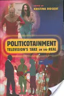 Politicotainment : Le regard de la télévision sur la réalité - Politicotainment: Television's Take on the Real