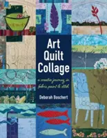 Art Quilt Collage : Un voyage créatif en tissu, peinture et couture - Art Quilt Collage: A Creative Journey in Fabric, Paint & Stitch