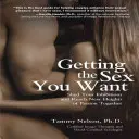 Obtenir le sexe que vous voulez : Levez vos inhibitions et atteignez de nouveaux sommets de passion ensemble. - Getting the Sex You Want: Shed Your Inhibitions and Reach New Heights of Passion Together