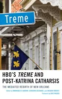 Treme de HBO et la catharsis post-Katrina : la renaissance médiatisée de la Nouvelle-Orléans - HBO's Treme and Post-Katrina Catharsis: The Mediated Rebirth of New Orleans