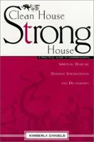 Une maison propre, une maison forte : Un guide pratique pour comprendre le combat spirituel, les forteresses démoniaques et la délivrance - Clean House, Strong House: A Practical Guide to Understanding Spiritual Warfare, Demonic Strongholds and Deliverance