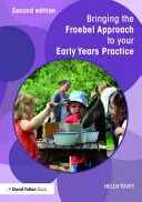 Apporter l'approche Froebel à votre pratique de la petite enfance - Bringing the Froebel Approach to Your Early Years Practice