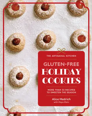 La cuisine artisanale : Biscuits de Noël sans gluten : Plus de 30 recettes pour adoucir la saison - The Artisanal Kitchen: Gluten-Free Holiday Cookies: More Than 30 Recipes to Sweeten the Season