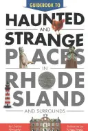Guide des lieux hantés et étranges du Rhode Island et de ses environs - Guidebook to Haunted & Strange Places in Rhode Island and Surrounds