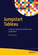 Jumpstart Tableau : Un guide pas à pas pour une meilleure visualisation des données - Jumpstart Tableau: A Step-By-Step Guide to Better Data Visualization