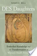 Des Daughters, Embodied Knowledge, and the Transformation of Women's Health Politics in the Late Twentieth Century (Les filles, le savoir incarné et la transformation de la politique de santé des femmes à la fin du vingtième siècle) - Des Daughters, Embodied Knowledge, and the Transformation of Women's Health Politics in the Late Twentieth Century