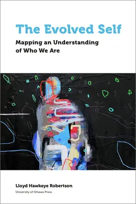 Le moi évolué : comprendre qui nous sommes - The Evolved Self: Mapping an Understanding of Who We Are