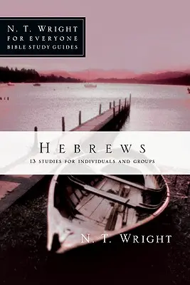 Hébreux : 13 études pour individus et groupes - Hebrews: 13 Studies for Individuals and Groups