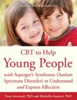 La TCC pour aider les jeunes atteints du syndrome d'Asperger (trouble du spectre autistique) à comprendre et à exprimer l'affection : Un manuel pour les professionnels - CBT to Help Young People with Asperger's Syndrome (Autism Spectrum Disorder) to Understand and Express Affection: A Manual for Professionals