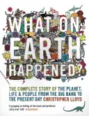 Que s'est-il passé sur Terre ? - L'histoire complète de la planète, de la vie et des hommes depuis le Big Bang jusqu'à nos jours - What on Earth Happened? - The Complete Story of the Planet, Life and People from the Big Bang to the Present Day