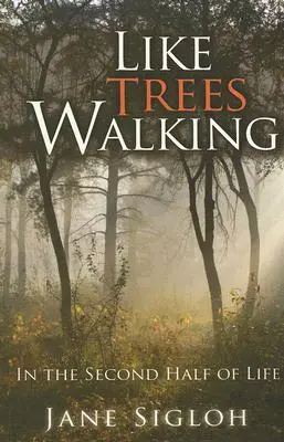 Comme des arbres qui marchent : Dans la seconde moitié de la vie - Like Trees Walking: In the Second Half of Life