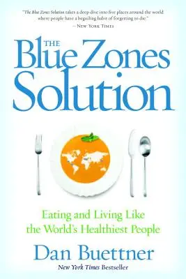 La solution des zones bleues : Manger et vivre comme les personnes les plus saines du monde - The Blue Zones Solution: Eating and Living Like the World's Healthiest People