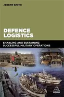 Logistique de défense : Permettre et soutenir des opérations militaires réussies - Defence Logistics: Enabling and Sustaining Successful Military Operations