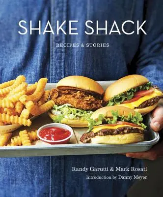 Shake Shack : Recipes & Stories : Un livre de cuisine - Shake Shack: Recipes & Stories: A Cookbook