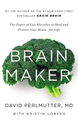 Brain Maker : Le pouvoir des microbes intestinaux pour guérir et protéger votre cerveau à vie - Brain Maker: The Power of Gut Microbes to Heal and Protect Your Brain for Life