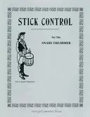 Contrôle de la baguette : Pour le batteur de caisse claire - Stick Control: For the Snare Drummer