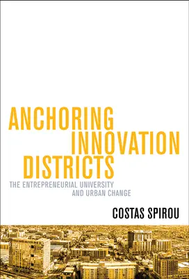 Ancrer les quartiers d'innovation : L'université entrepreneuriale et le changement urbain - Anchoring Innovation Districts: The Entrepreneurial University and Urban Change