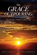 Le déversement de la grâce : Devenir un peuple de bénédiction - The Grace Outpouring: Becoming a People of Blessing