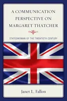 Une perspective de communication sur Margaret Thatcher : Femme d'État du XXe siècle - A Communication Perspective on Margaret Thatcher: Stateswoman of the Twentieth Century