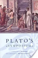 Le Symposium de Platon : Une traduction de Seth Benardete avec des commentaires d'Allan Bloom et de Seth Benardete - Plato's Symposium: A Translation by Seth Benardete with Commentaries by Allan Bloom and Seth Benardete