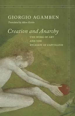 Création et anarchie : L'œuvre d'art et la religion du capitalisme - Creation and Anarchy: The Work of Art and the Religion of Capitalism