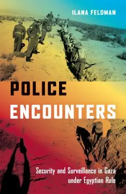 Police Encounters : Sécurité et surveillance à Gaza sous le régime égyptien - Police Encounters: Security and Surveillance in Gaza Under Egyptian Rule