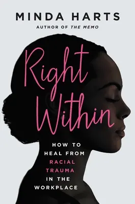 Le droit à l'intérieur : Comment guérir d'un traumatisme racial sur le lieu de travail - Right Within: How to Heal from Racial Trauma in the Workplace