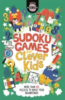 Sudoku Games for Clever Kids (R) - Plus de 160 puzzles pour stimuler vos capacités cérébrales - Sudoku Games for Clever Kids (R) - More than 160 puzzles to boost your brain power