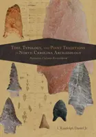 Temps, typologie et traditions ponctuelles dans l'archéologie de la Caroline du Nord : Cultures formatives reconsidérées - Time, Typology, and Point Traditions in North Carolina Archaeology: Formative Cultures Reconsidered