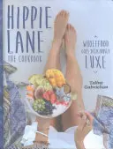 Hippie Lane : Le livre de cuisine : L'alimentation complète devient délicieusement luxueuse - Hippie Lane: The Cookbook: Wholefood Goes Deliciously Luxe